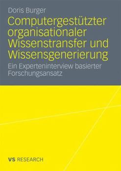 Paperback Computergestützter Organisationaler Wissenstransfer Und Wissensgenerierung: Ein Experteninterview Basierter Forschungsansatz [German] Book