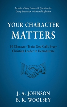 Paperback Your Character Matters: 10 Character Traits God Calls Every Christian Leader to Demonstrate Book