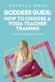 Paperback Goddess Guide: How to Choose a Yoga Teacher Training: And Make The Best Decision Book