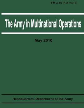 Paperback The Army in Multinational Operations (FM 3-16 / FM 100-8) Book