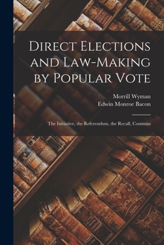 Paperback Direct Elections and Law-making by Popular Vote; the Initiative, the Referendum, the Recall, Commiss Book