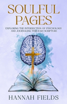 Paperback Soulful Pages: Exploring the Intersection of Psychology and Journaling through Scripture Book