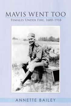 Paperback Mavis Went Too: Females Under Fire, 1600-1918 Book