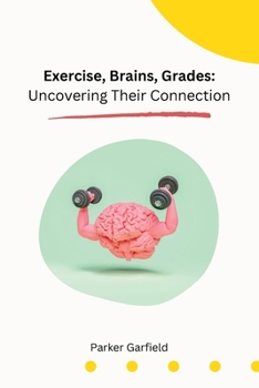Paperback Exercise, Brains, Grades: Uncovering Their Connection [Large Print] Book