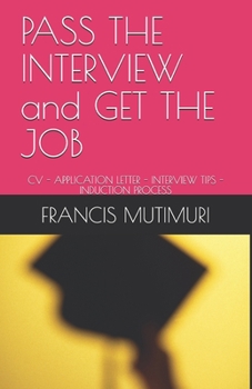 Paperback PASS THE INTERVIEW and GET THE JOB: CV - Application Letter - Interview Tips - Induction Process Book
