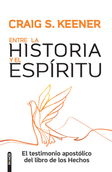 Entre la Historia y el Espíritu / Between History and Spirit: El testimonio apostólico del libro de los Hechos (Spanish Edition)
