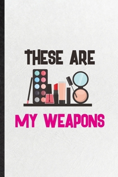 Paperback These Are My Weapons: Funny Lipstick Makeup Lined Notebook/ Blank Journal For Cosmetic Stylist Artist, Inspirational Saying Unique Special B Book