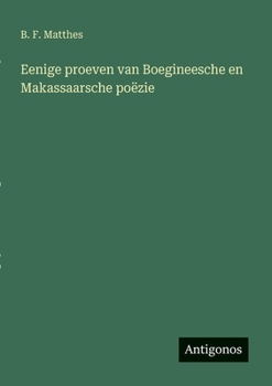 Paperback Eenige proeven van Boegineesche en Makassaarsche poëzie [Dutch] Book
