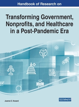 Handbook of Research on Transforming Government, Nonprofits, and Healthcare in a Post-pandemic Era