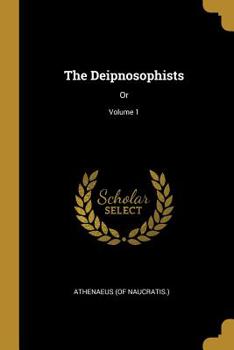 Paperback The Deipnosophists: Or; Volume 1 Book