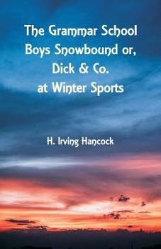 The Grammar School Boys Snowbound Or Dick & Co. at Winter Sports - Book #2 of the Grammar School Boys