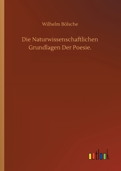 Die Naturwissenschaftlichen Grundlagen Der Poesie.