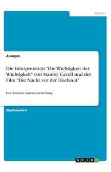 Die Interpretation "Die Wichtigkeit der Wichtigkeit" von Stanley Cavell und der Film "Die Nacht vor der Hochzeit" (German Edition)