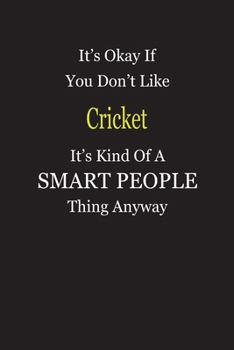 Paperback It's Okay If You Don't Like Cricket It's Kind Of A Smart People Thing Anyway: Blank Lined Notebook Journal Gift Idea Book