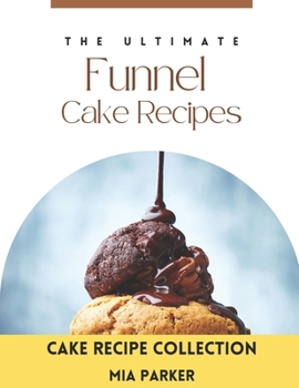 Paperback Funnel Cake Recipes: The Ultimate Funnel Cake Recipe Collection Book