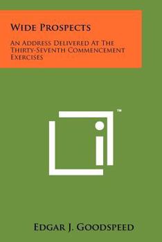 Paperback Wide Prospects: An Address Delivered at the Thirty-Seventh Commencement Exercises Book