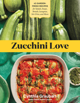 Paperback Zucchini Love: 43 Garden-Fresh Recipes for Salads, Soups, Breads, Lasagnas, Stir-Fries, and More Book