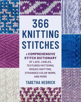 Hardcover 366 Knitting Stitches: A Comprehensive Stitch Dictionary of Lace, Cables, Textured Patterns, Mosaic Knitting, Stranded Colorwork, and More Book