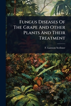 Paperback Fungus Diseases Of The Grape And Other Plants And Their Treatment Book