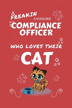 A Freakin Awesome Compliance Officer Who Loves Their Cat: Perfect Gag Gift For An Compliance Officer Who Happens To Be Freaking Awesome And Love Their ... | Office | Work | Job | Humour and Banter