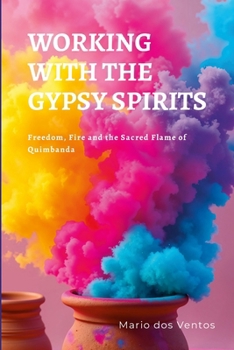 Paperback Working with the Gypsy Spirits: Freedom, Fire and the Sacred Flame of Quimbanda Book