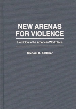 Hardcover New Arenas for Violence: Homicide in the American Workplace Book