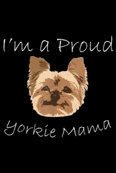 I'm a proud yorkie mama: Womens Yorkie Mom Proud Yorkshire Terrier Mama mom 2 Journal/Notebook Blank Lined Ruled 6x9 100 Pages