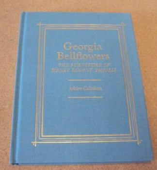 Hardcover Georgia Bellflowers: The Furniture of Henry Eugene Thomas Book