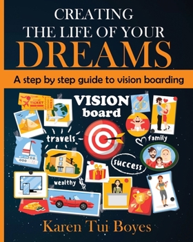 Paperback Creating The Life Of Your Dreams: A step by step guide to vision boarding Book