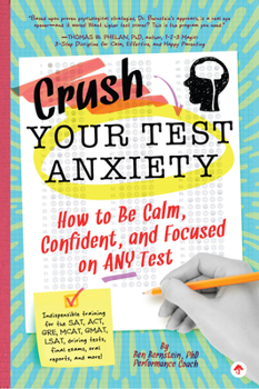 Paperback Crush Your Test Anxiety: How to Be Calm, Confident, and Focused on Any Test! Book