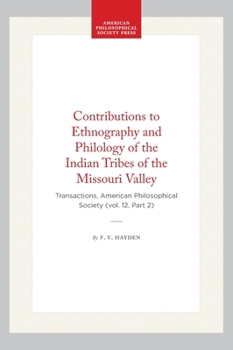 Ethnography and Philology of the Indian Tribes of the Missouri Valley: Transactions, American Philosophical Society (Vol. 12, Part 2)