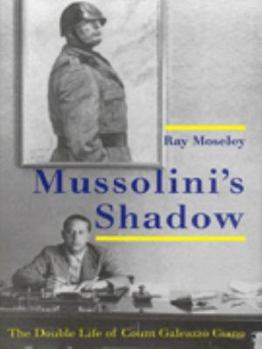 Hardcover Mussolinis Shadow: The Double Life of Count Galeazzo Ciano Book