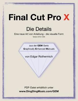 Paperback Final Cut Pro X - Die Details: Eine neu Art von Anleitung - die visuelle Form [German] Book