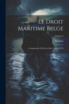 Paperback Le Droit Maritime Belge: Commentaire De La Loi Du 21 Août 1879; Volume 2 [French] Book