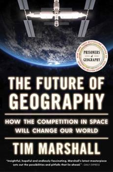 Paperback The Future of Geography: How the Competition in Space Will Change Our World Book