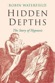Paperback Hidden Depths: The Story of Hypnosis Book