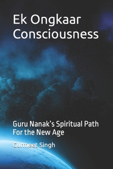 Paperback Ek Ongkaar Consciousness: Guru Nanak's Spiritual Path For the New Age Book