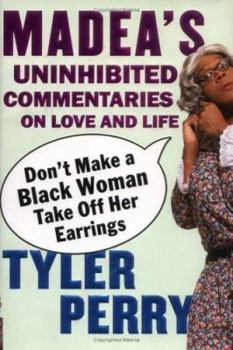 Hardcover Don't Make a Black Woman Take Off Her Earrings: Madea's Uninhibited Commentaries on Love and Life Book