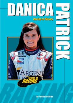 Danica Patrick: Racing to History (Heroes of Racing) - Book  of the Heroes of Racing