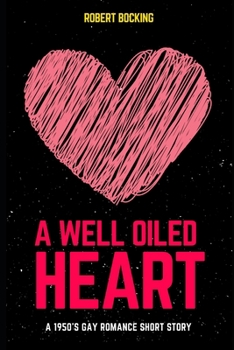 Paperback A Well Oiled Heart: A 1950's Gay Romance Short Story Book