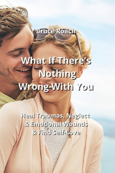 Paperback What If There's Nothing Wrong With You: Hеаl Trаumаѕ, Nеglесt & Еmоtiоnаl W Book