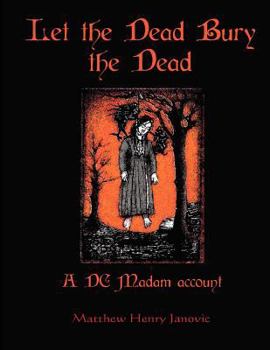 Paperback Let the Dead Bury the Dead: A DC Madam account Book