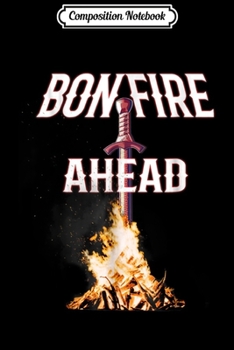 Composition Notebook: Bonfire Ahead Soul Gamers In Dark Places - Fan  Journal/Notebook Blank Lined Ruled 6x9 100 Pages