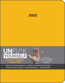 Calendar Unfu*k Yourself 12-Month 2023 Monthly/Weekly Planner Calendar: Get Out of Your Head and Into Your Life Book