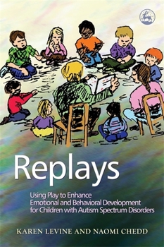 Paperback Replays: Using Play to Enhance Emotional and Behavioural Development for Children with Autism Spectrum Disorders Book