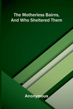 Paperback The motherless bairns, and who sheltered them Book