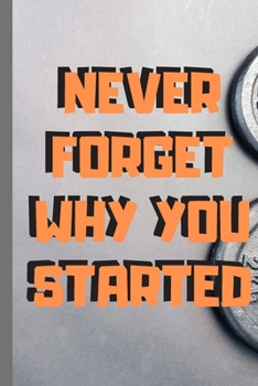 Paperback Never Forget Why You Started Noteboo - Journal Journal ( 6x9 in 120 pages ): Never forget why you started Notebook/Journal Journal_6x9 in _100 pages _ Book