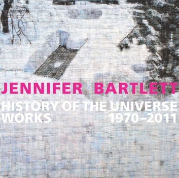 Hardcover Jennifer Bartlett: History of the Universe: Works 1970-2011 Book