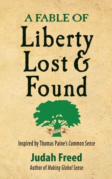 Paperback A Fable of Liberty Lost and Found: Inspired by Thomas Paine's Common Sense Book