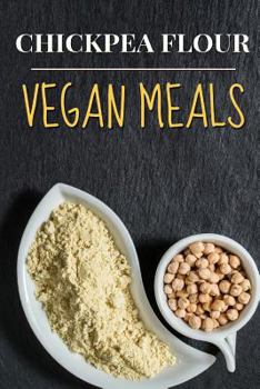 Paperback Vegan: Chickpea Flour Vegan Meals-High Protein Cookbook Book